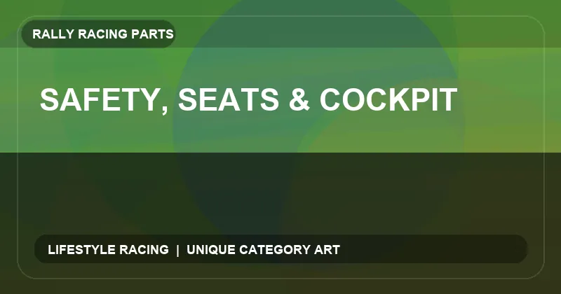 Safety, Seats & Cockpit